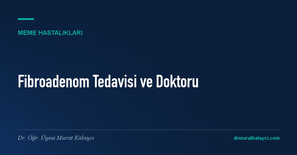 Fibroadenom Tedavisi: Yöntemler ve Hangi Doktor Bakar?