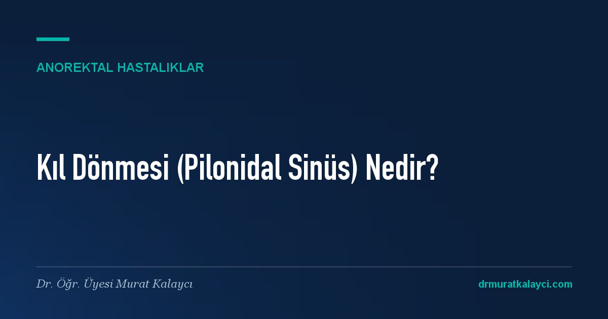 Kıl Dönmesi (Pilonidal Sinüs) Nedir? Belirtileri