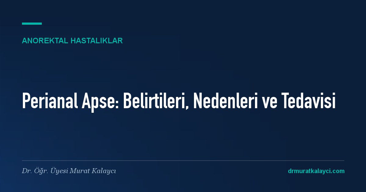Perianal Apse: Belirtileri, Nedenleri ve Tedavisi