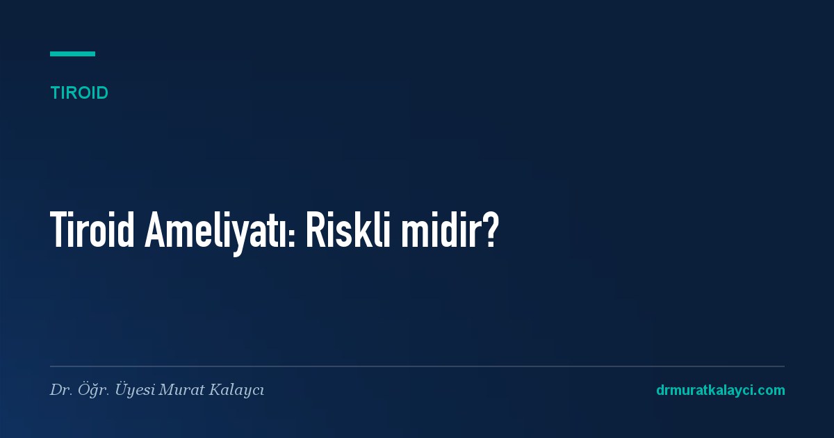 Tiroid Ameliyatı: Kimlere Yapılır, Riskli midir?